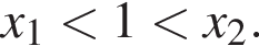  x_1 мень­ше 1 мень­ше x_2.