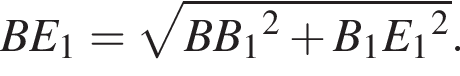 BE_1= ко­рень из: на­ча­ло ар­гу­мен­та: BB конец ар­гу­мен­та _1 в квад­ра­те плюс B_1E_1 в квад­ра­те .