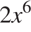 2x в сте­пе­ни 6 