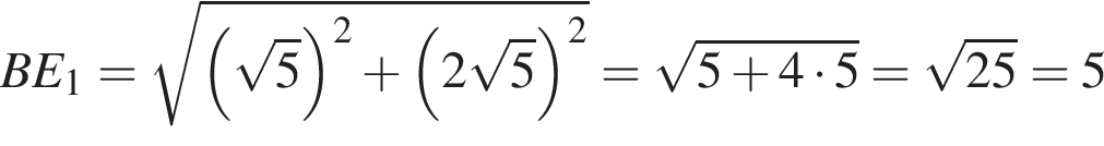 BE_1= ко­рень из: на­ча­ло ар­гу­мен­та: левая круг­лая скоб­ка ко­рень из: на­ча­ло ар­гу­мен­та: 5 конец ар­гу­мен­та пра­вая круг­лая скоб­ка в квад­ра­те плюс левая круг­лая скоб­ка 2 ко­рень из: на­ча­ло ар­гу­мен­та: 5 конец ар­гу­мен­та пра­вая круг­лая скоб­ка в квад­ра­те конец ар­гу­мен­та = ко­рень из: на­ча­ло ар­гу­мен­та: 5 плюс 4 умно­жить на 5 конец ар­гу­мен­та = ко­рень из: на­ча­ло ар­гу­мен­та: 25 конец ар­гу­мен­та =5