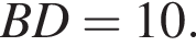 BD = 10.