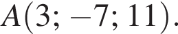 A левая круг­лая скоб­ка 3; минус 7; 11 пра­вая круг­лая скоб­ка .