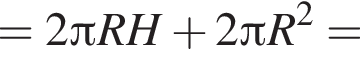 =2 Пи R H плюс 2 Пи R в квад­ра­те =