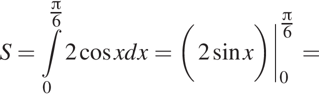 S= при­над­ле­жит t\limits_0 в сте­пе­ни левая круг­лая скоб­ка дробь: чис­ли­тель: Пи , зна­ме­на­тель: 6 конец дроби пра­вая круг­лая скоб­ка 2 ко­си­нус x dx=\dvpod2 синус x0 дробь: чис­ли­тель: Пи , зна­ме­на­тель: 6 конец дроби = 