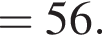 =56. 