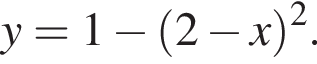 y= 1 минус левая круг­лая скоб­ка 2 минус x пра­вая круг­лая скоб­ка в квад­ра­те .