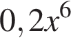 0,2x в сте­пе­ни 6 