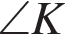  \angle K