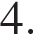  4.