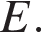  E.