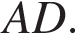 AD.