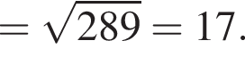 = ко­рень из: на­ча­ло ар­гу­мен­та: 289 конец ар­гу­мен­та =17.