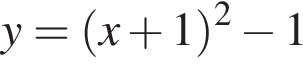 y= левая круг­лая скоб­ка x плюс 1 пра­вая круг­лая скоб­ка в квад­ра­те минус 1
