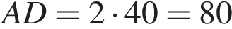 AD=2 умно­жить на 40=80