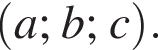  левая круг­лая скоб­ка a; b; c пра­вая круг­лая скоб­ка .