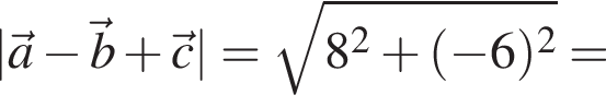 |\veca минус \vecb плюс \vecc| = ко­рень из: на­ча­ло ар­гу­мен­та: 8 в квад­ра­те плюс левая круг­лая скоб­ка минус 6 пра­вая круг­лая скоб­ка в квад­ра­те конец ар­гу­мен­та =
