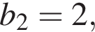 b_2=2,