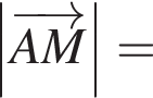 \abs \overrightarrowAM =