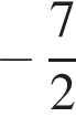  минус дробь: чис­ли­тель: 7, зна­ме­на­тель: 2 конец дроби 