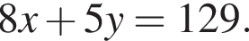 8x плюс 5y=129.