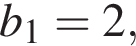  b_1=2, 