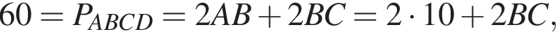 60=P_ABCD=2AB плюс 2BC=2 умно­жить на 10 плюс 2BC,
