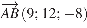  \overrightarrowAB левая круг­лая скоб­ка 9; 12; минус 8 пра­вая круг­лая скоб­ка 