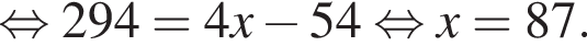  рав­но­силь­но 294=4x минус 54 рав­но­силь­но x=87.