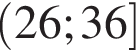 левая круглая скобка 26;36 правая квадратная скобка