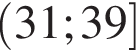 левая круглая скобка 31;39 правая квадратная скобка